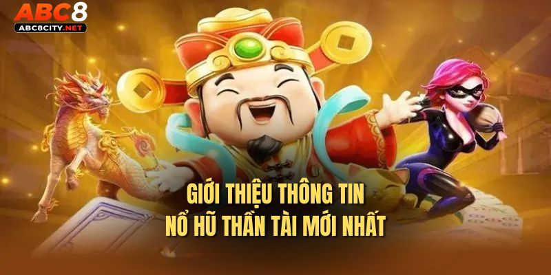 Những thông tin chính giới thiệu về siêu phẩm nổ hũ thần tài