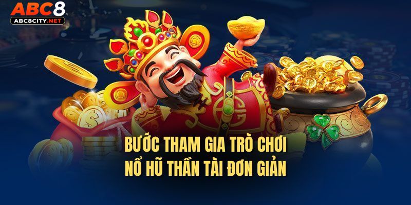 Hướng dẫn các bước tham gia chơi game nổ hũ thần tài