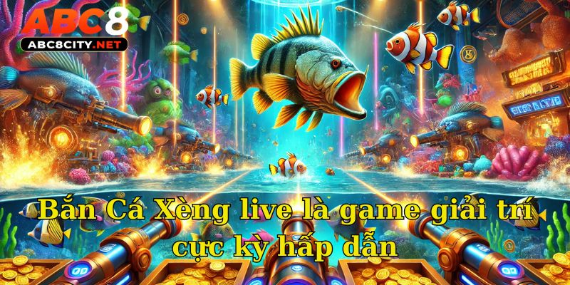 Bắn Cá Xèng live là game giải trí cực kỳ hấp dẫn