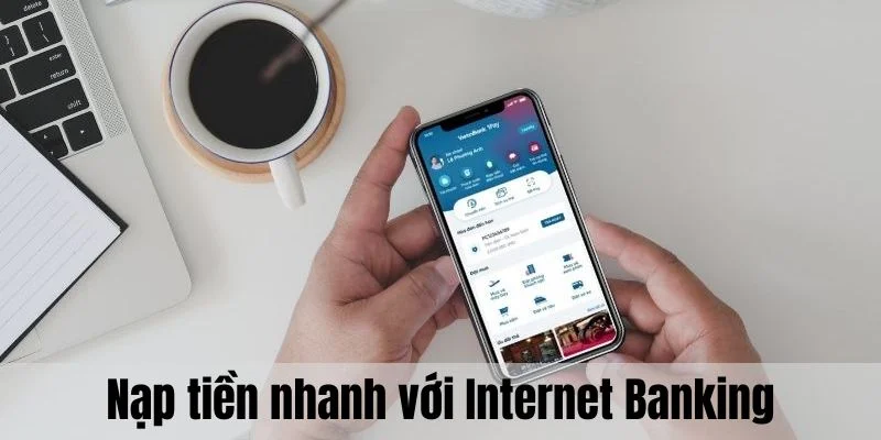 Trải nghiệm ABC8 liền tay nạp tiền nhanh với Internet Banking.